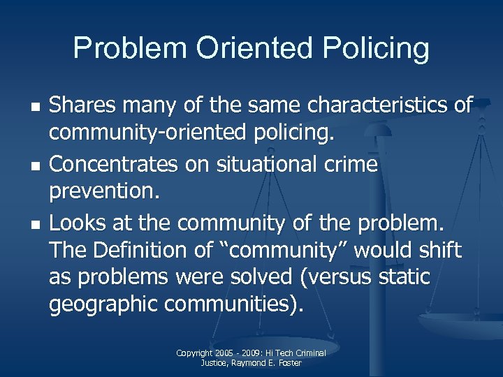Problem Oriented Policing n n n Shares many of the same characteristics of community-oriented