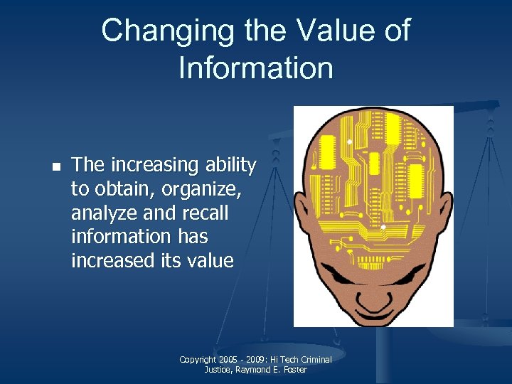 Changing the Value of Information n The increasing ability to obtain, organize, analyze and