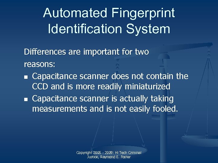Automated Fingerprint Identification System Differences are important for two reasons: n Capacitance scanner does