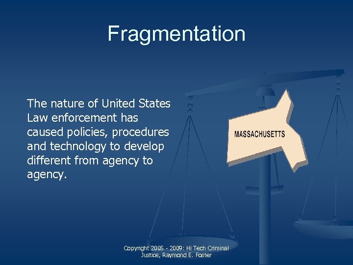 Fragmentation The nature of United States Law enforcement has caused policies, procedures and technology