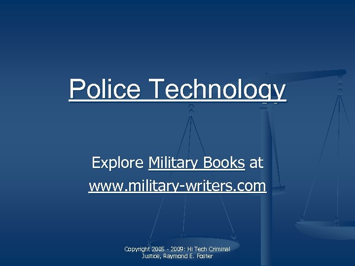 Police Technology Explore Military Books at www. military-writers. com Copyright 2005 - 2009: Hi