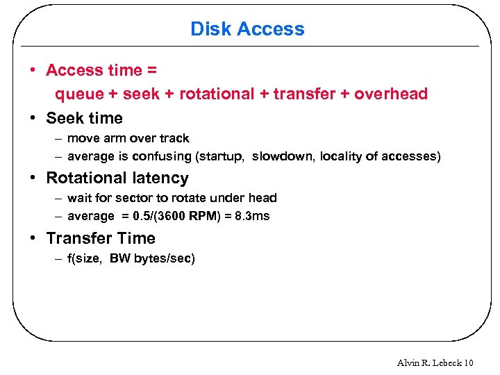 Disk Access • Access time = queue + seek + rotational + transfer +