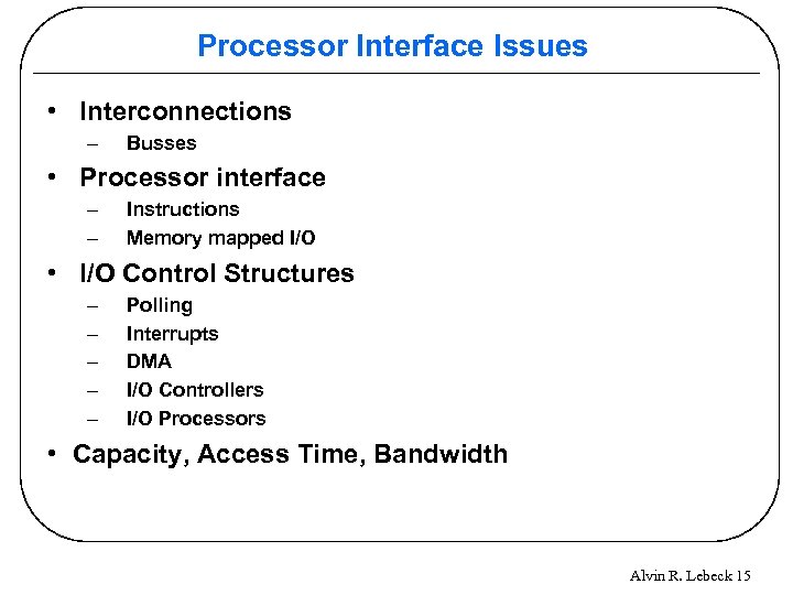 Processor Interface Issues • Interconnections – Busses • Processor interface – – Instructions Memory