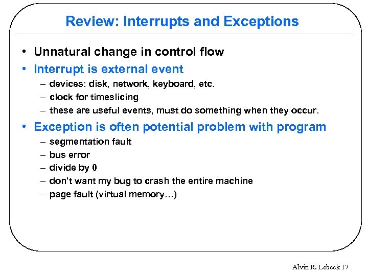 Review: Interrupts and Exceptions • Unnatural change in control flow • Interrupt is external