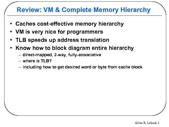 Review: VM & Complete Memory Hierarchy • • Caches cost-effective memory hierarchy VM is