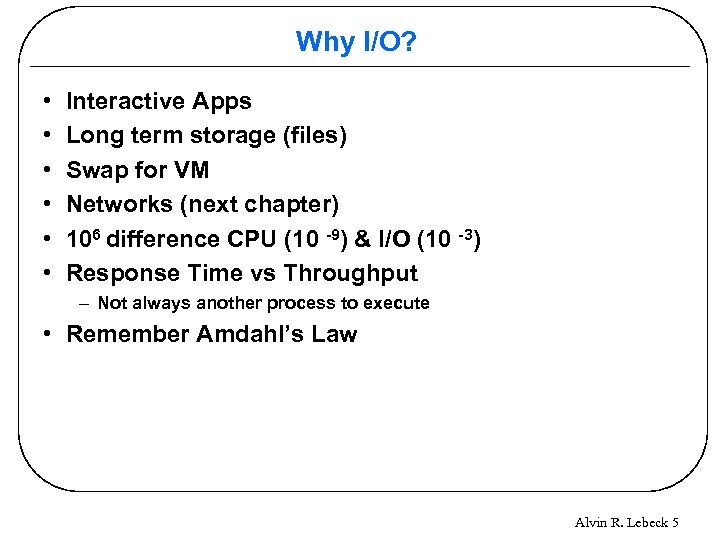 Why I/O? • • • Interactive Apps Long term storage (files) Swap for VM