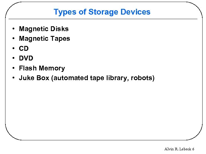 Types of Storage Devices • • • Magnetic Disks Magnetic Tapes CD DVD Flash