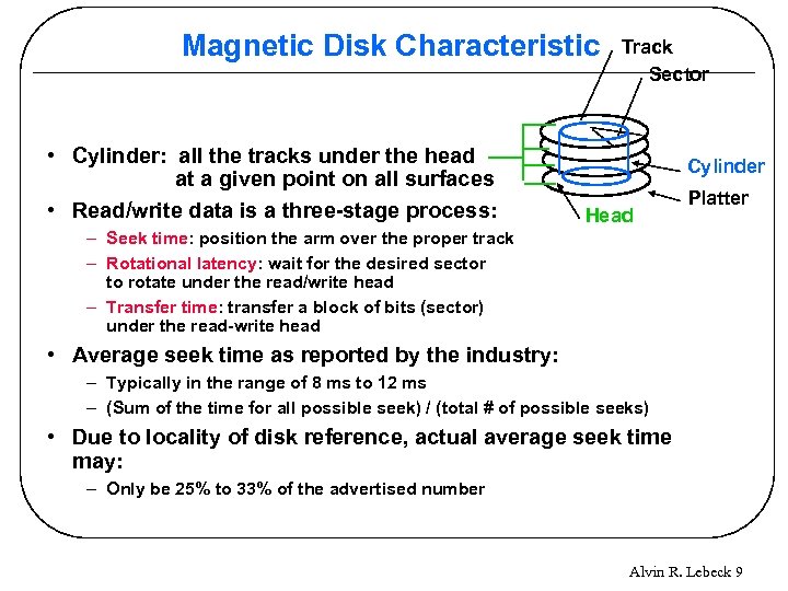 Magnetic Disk Characteristic • Cylinder: all the tracks under the head at a given