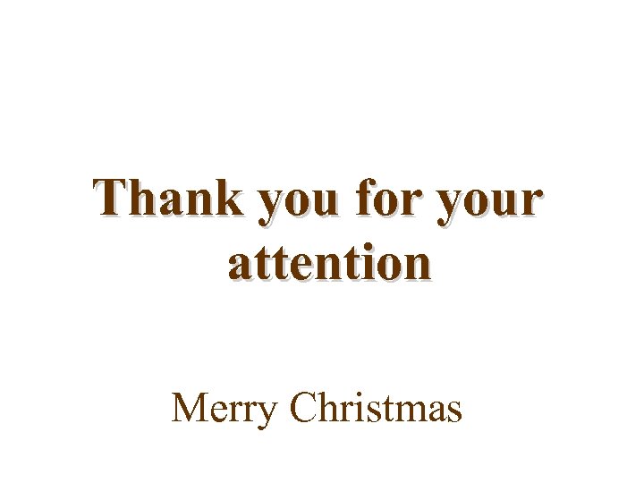 Thank you for your attention Merry Christmas 