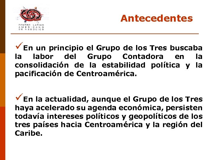 Antecedentes üEn un principio el Grupo de los Tres buscaba la labor del Grupo