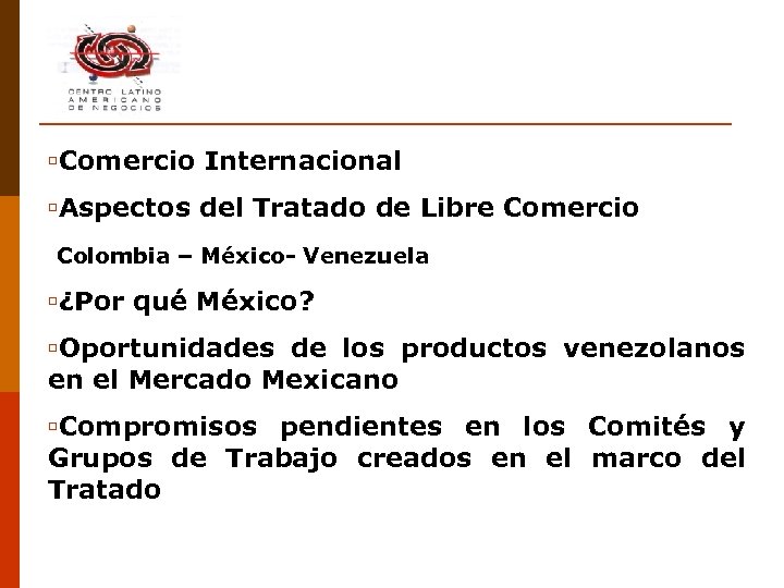 úComercio Internacional úAspectos del Tratado de Libre Comercio Colombia – México- Venezuela ú¿Por qué