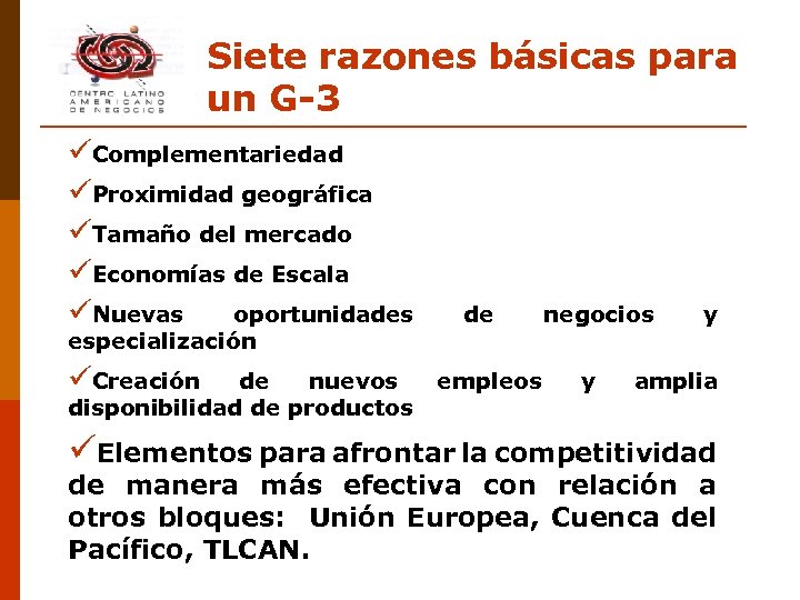 Siete razones básicas para un G-3 üComplementariedad üProximidad geográfica üTamaño del mercado üEconomías de