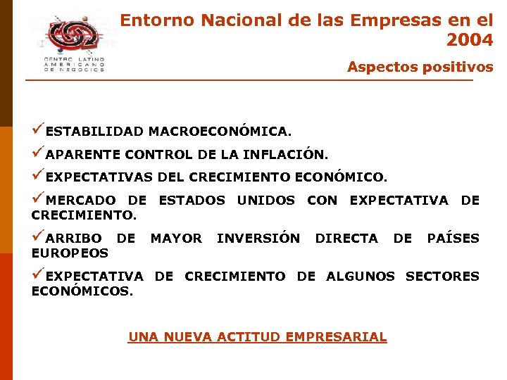 Entorno Nacional de las Empresas en el 2004 Aspectos positivos üESTABILIDAD MACROECONÓMICA. üAPARENTE CONTROL