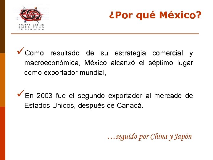 ¿Por qué México? üComo resultado de su estrategia comercial y macroeconómica, México alcanzó el
