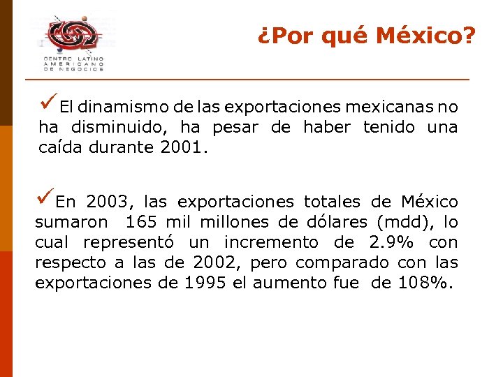 ¿Por qué México? üEl dinamismo de las exportaciones mexicanas no ha disminuido, ha pesar