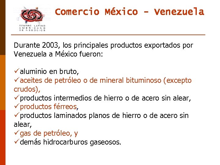 Comercio México - Venezuela Durante 2003, los principales productos exportados por Venezuela a México