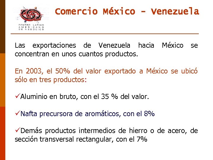 Comercio México - Venezuela Las exportaciones de Venezuela hacia concentran en unos cuantos productos.