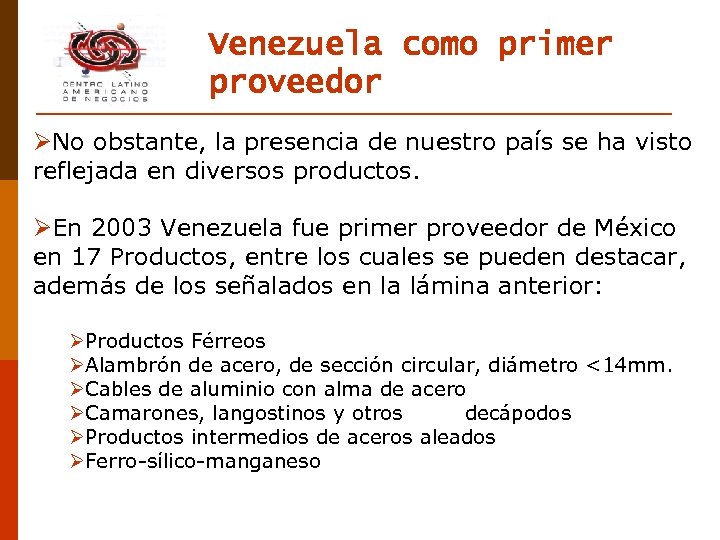 Venezuela como primer proveedor ØNo obstante, la presencia de nuestro país se ha visto