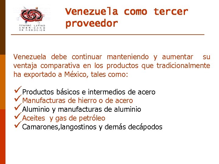 Venezuela como tercer proveedor Venezuela debe continuar manteniendo y aumentar su ventaja comparativa en