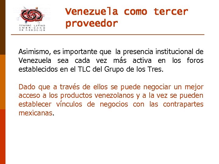 Venezuela como tercer proveedor Asimismo, es importante que la presencia institucional de Venezuela sea