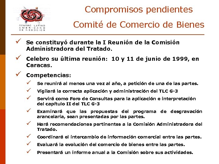 Compromisos pendientes Comité de Comercio de Bienes ü Se constituyó durante la I Reunión