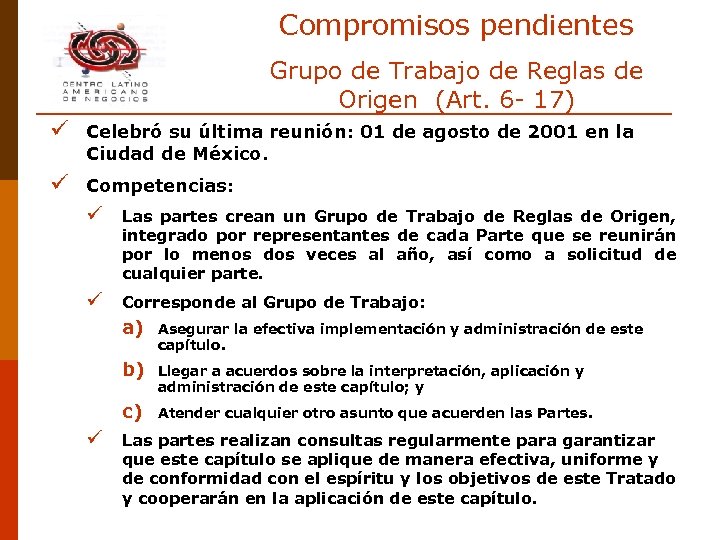 Compromisos pendientes Grupo de Trabajo de Reglas de Origen (Art. 6 - 17) ü