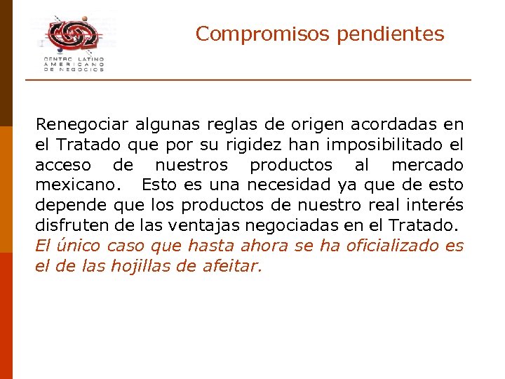 Compromisos pendientes Renegociar algunas reglas de origen acordadas en el Tratado que por su