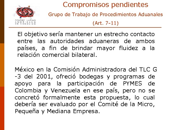 Compromisos pendientes Grupo de Trabajo de Procedimientos Aduanales (Art. 7 -11) El objetivo sería