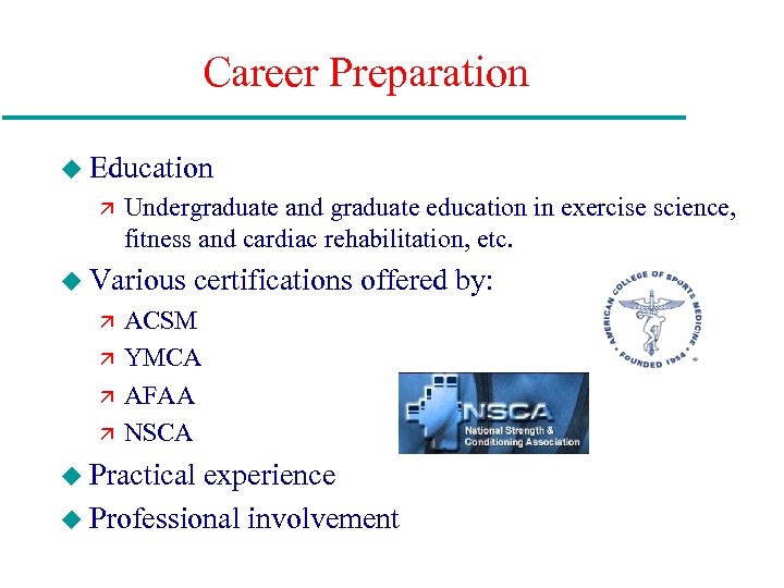 Career Preparation u Education ä Undergraduate and graduate education in exercise science, fitness and