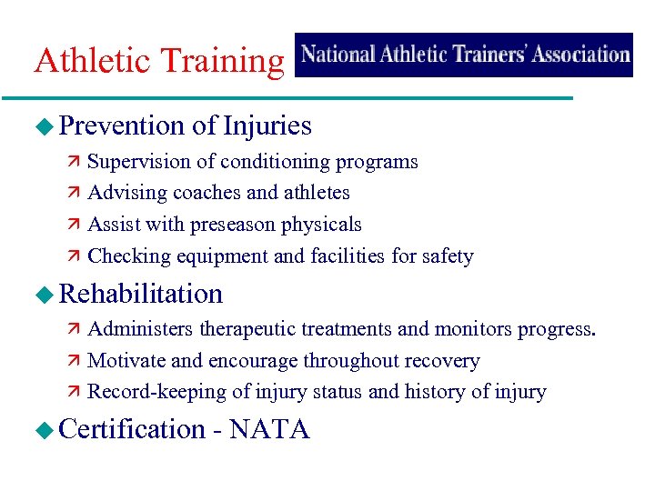 Athletic Training u Prevention of Injuries ä Supervision of conditioning programs ä Advising coaches