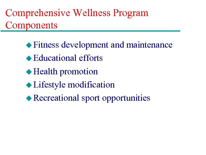 Comprehensive Wellness Program Components u Fitness development and maintenance u Educational efforts u Health