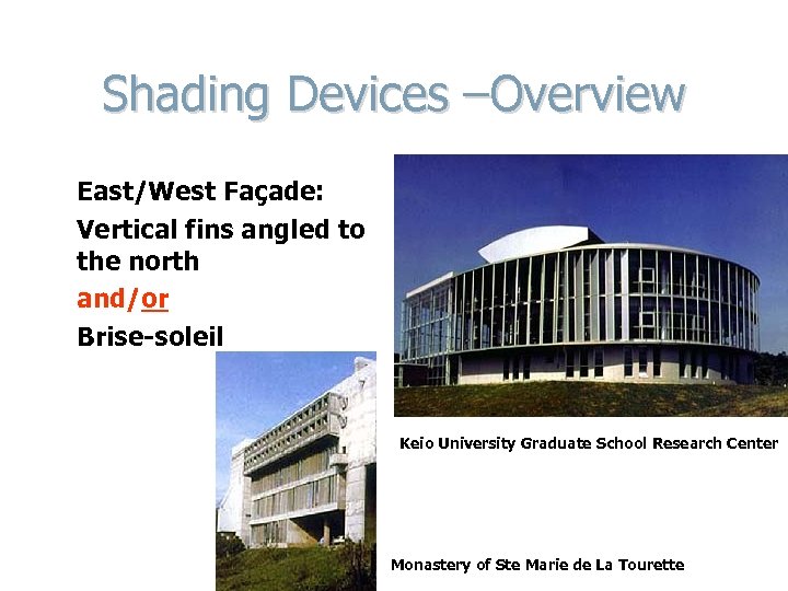 Shading Devices –Overview East/West Façade: Vertical fins angled to the north and/or Brise-soleil Keio