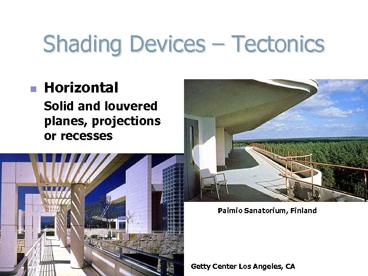 Shading Devices – Tectonics n Horizontal Solid and louvered planes, projections or recesses Paimio