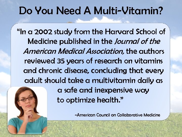 Do You Need A Multi-Vitamin? “In a 2002 study from the Harvard School of