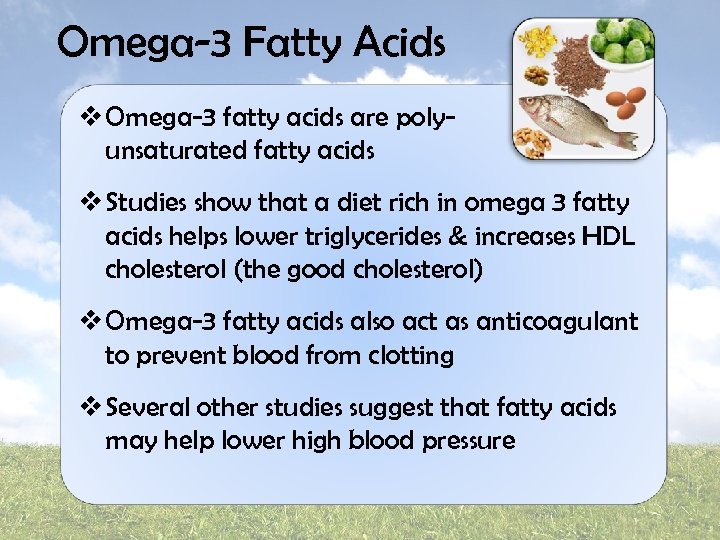 Omega-3 Fatty Acids v Omega-3 fatty acids are polyunsaturated fatty acids v Studies show