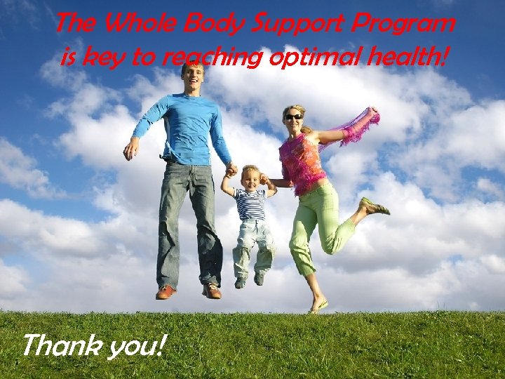 The Whole Body Support Program is key to reaching optimal health! Thank you! 