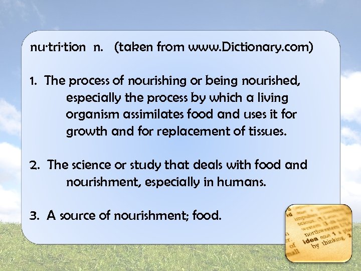 nu·tri·tion n. (taken from www. Dictionary. com) 1. The process of nourishing or being