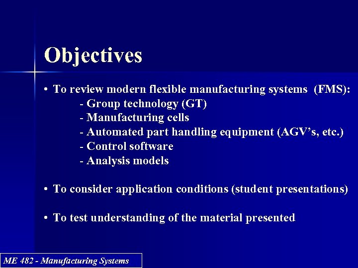 Objectives • To review modern flexible manufacturing systems (FMS): - Group technology (GT) -