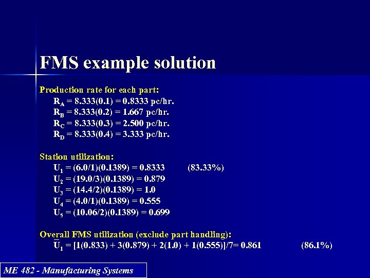 FMS example solution Production rate for each part: RA = 8. 333(0. 1) =