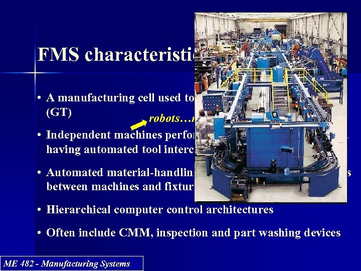 FMS characteristics • A manufacturing cell used to implement group technology (GT) robots…machine tools…