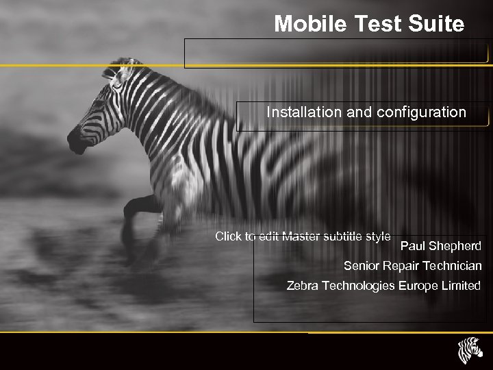 Mobile Test Suite Installation and configuration Click to edit Master subtitle style Paul Shepherd