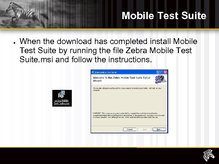 Mobile Test Suite When the download has completed install Mobile Test Suite by running
