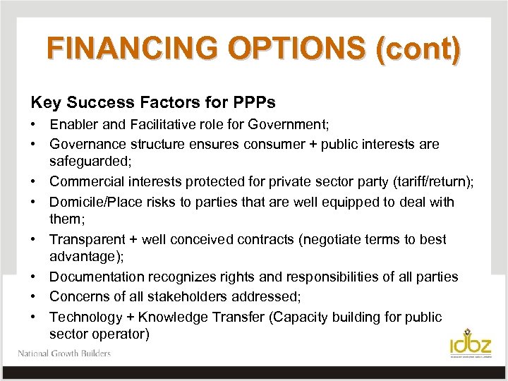 FINANCING OPTIONS (cont) Key Success Factors for PPPs • Enabler and Facilitative role for