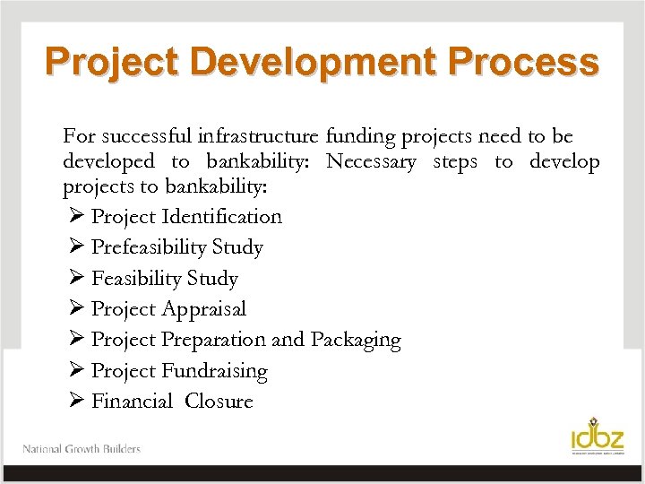 Project Development Process For successful infrastructure funding projects need to be developed to bankability: