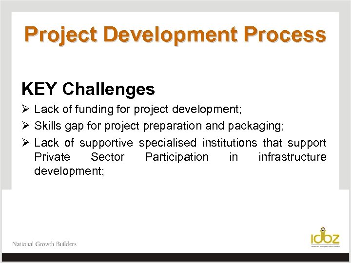 Project Development Process KEY Challenges Ø Lack of funding for project development; Ø Skills