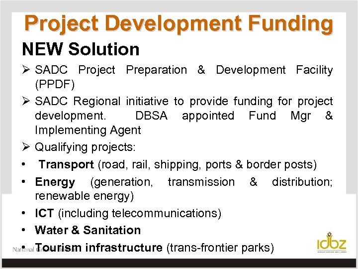 Project Development Funding NEW Solution Ø SADC Project Preparation & Development Facility (PPDF) Ø