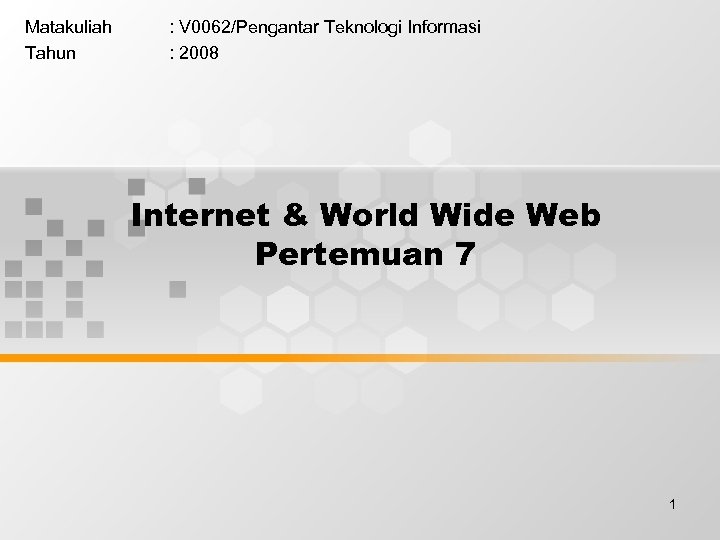 Matakuliah Tahun : V 0062/Pengantar Teknologi Informasi : 2008 Internet & World Wide Web