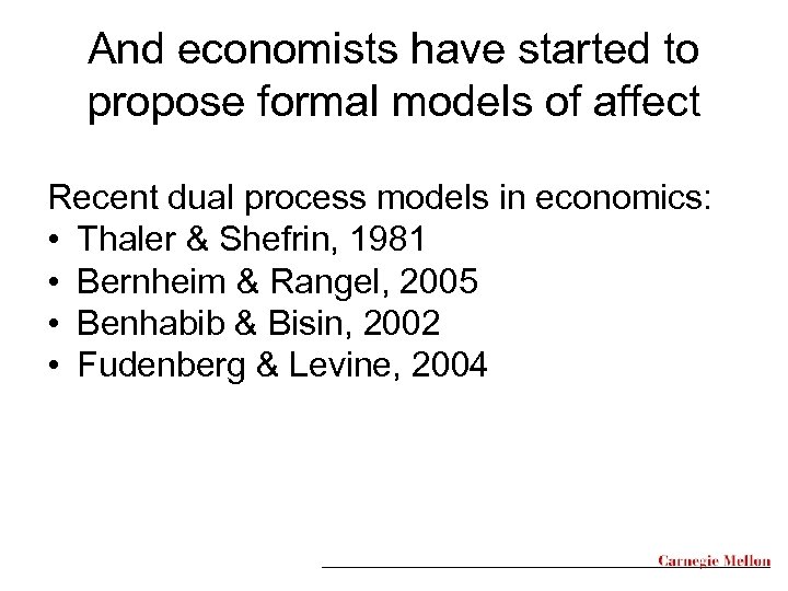 And economists have started to propose formal models of affect Recent dual process models