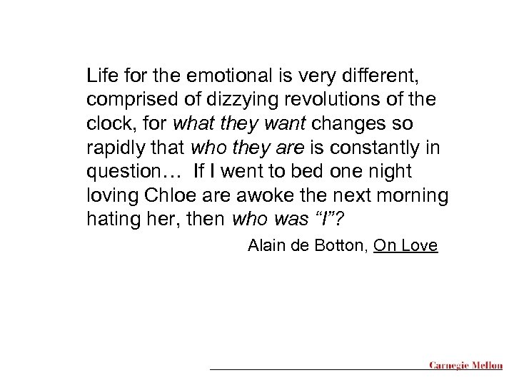 Life for the emotional is very different, comprised of dizzying revolutions of the clock,