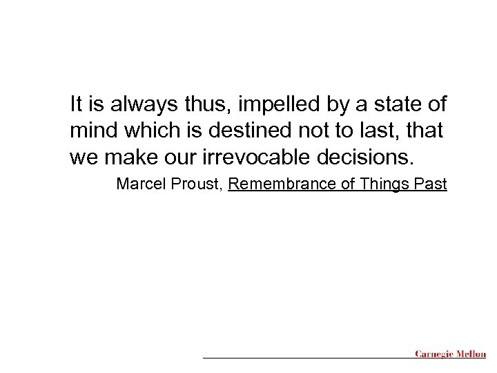 It is always thus, impelled by a state of mind which is destined not
